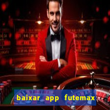 baixar app futemax futebol ao vivo